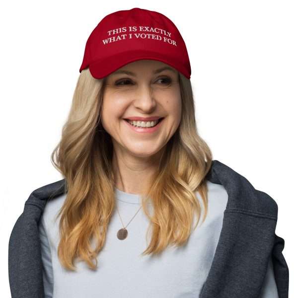 "THIS IS EXACTLY WHAT I VOTED FOR" Dad hat